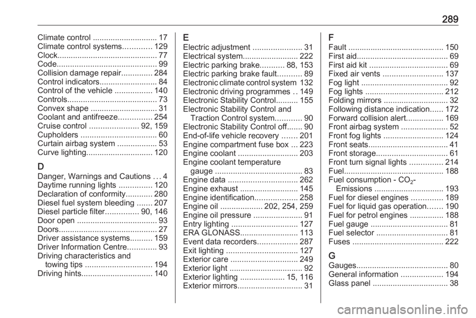 OPEL ASTRA GTC 2018 Owners Manual 289Climate control ............................. 17
Climate control systems .............129
Clock............................................. 77
Code ............................................. 99 OPEL ASTRA GTC 2018 Owners Manual 289Climate control ............................. 17
Climate control systems .............129
Clock............................................. 77
Code ............................................. 99