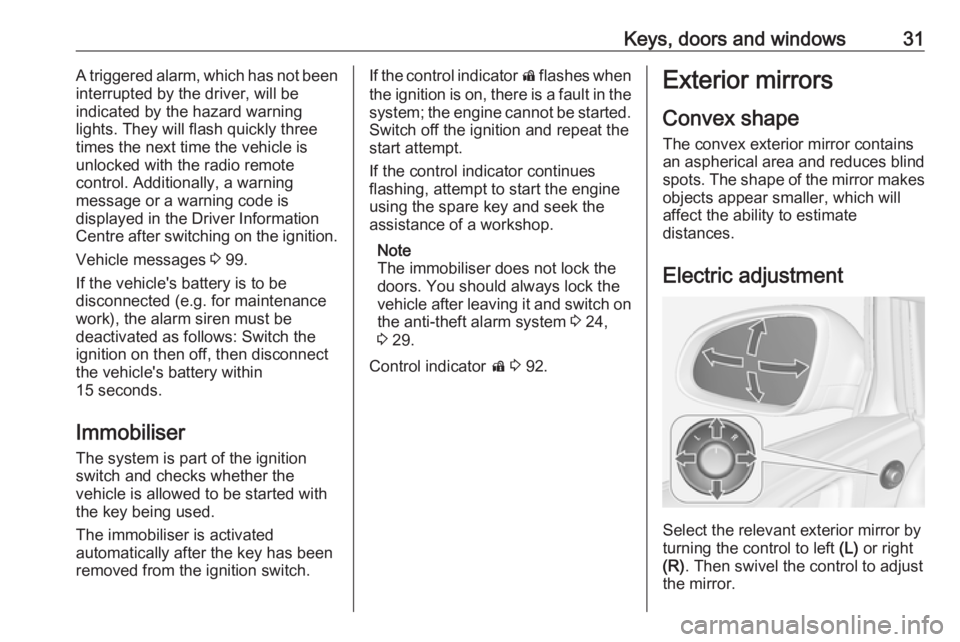 OPEL ASTRA GTC 2018 Owners Guide Keys, doors and windows31A triggered alarm, which has not been
interrupted by the driver, will be
indicated by the hazard warning
lights. They will flash quickly three
times the next time the vehicle OPEL ASTRA GTC 2018 Owners Guide Keys, doors and windows31A triggered alarm, which has not been
interrupted by the driver, will be
indicated by the hazard warning
lights. They will flash quickly three
times the next time the vehicle