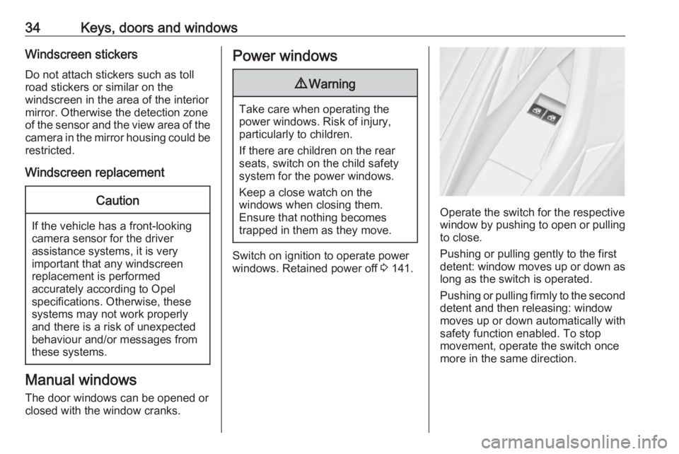 OPEL ASTRA GTC 2018  Owners Manual 34Keys, doors and windowsWindscreen stickers
Do not attach stickers such as toll
road stickers or similar on the
windscreen in the area of the interior
mirror. Otherwise the detection zone
of the sens