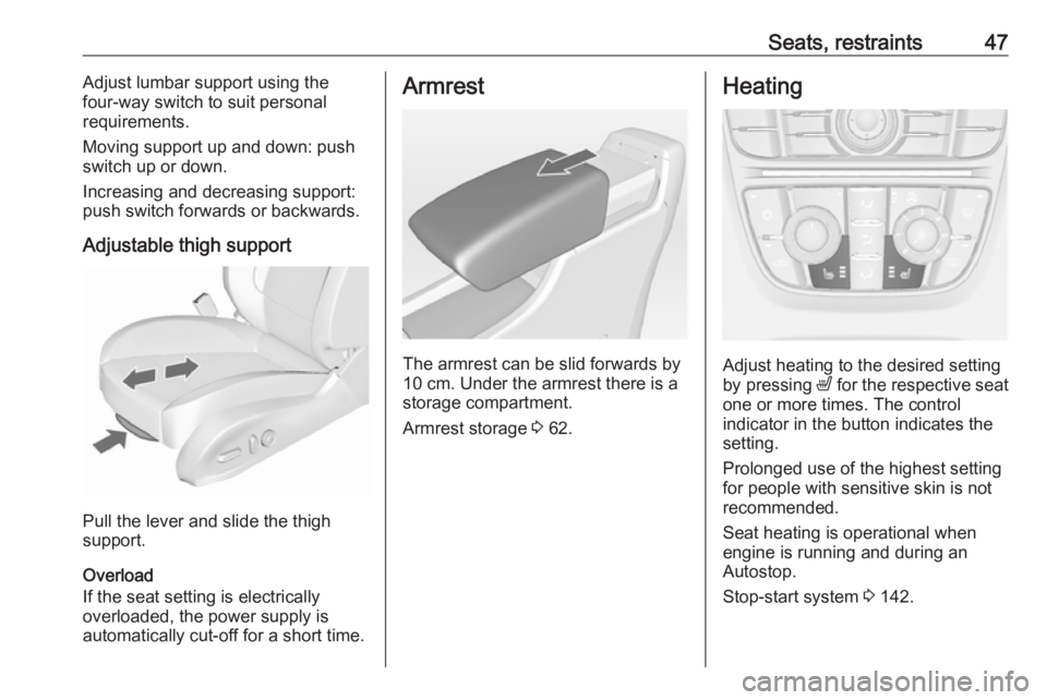 OPEL ASTRA GTC 2018 Service Manual Seats, restraints47Adjust lumbar support using the
four-way switch to suit personal requirements.
Moving support up and down: push switch up or down.
Increasing and decreasing support:
push switch for OPEL ASTRA GTC 2018 Service Manual Seats, restraints47Adjust lumbar support using the
four-way switch to suit personal requirements.
Moving support up and down: push switch up or down.
Increasing and decreasing support:
push switch for