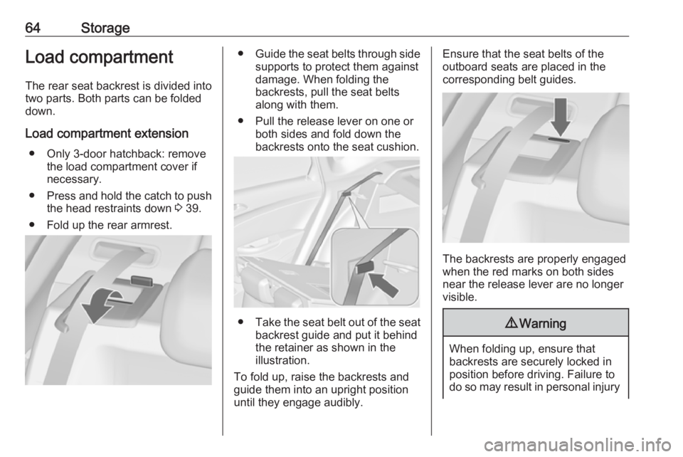 OPEL ASTRA GTC 2018 Repair Manual 64StorageLoad compartmentThe rear seat backrest is divided into
two parts. Both parts can be folded
down.
Load compartment extension ● Only 3-door hatchback: remove the load compartment cover ifnece OPEL ASTRA GTC 2018 Repair Manual 64StorageLoad compartmentThe rear seat backrest is divided into
two parts. Both parts can be folded
down.
Load compartment extension ● Only 3-door hatchback: remove the load compartment cover ifnece