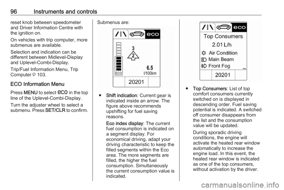OPEL ASTRA GTC 2018 Owners Manual 96Instruments and controlsreset knob between speedometer
and Driver Information Centre with
the ignition on.
On vehicles with trip computer, more
submenus are available.
Selection and indication can b OPEL ASTRA GTC 2018 Owners Manual 96Instruments and controlsreset knob between speedometer
and Driver Information Centre with
the ignition on.
On vehicles with trip computer, more
submenus are available.
Selection and indication can b