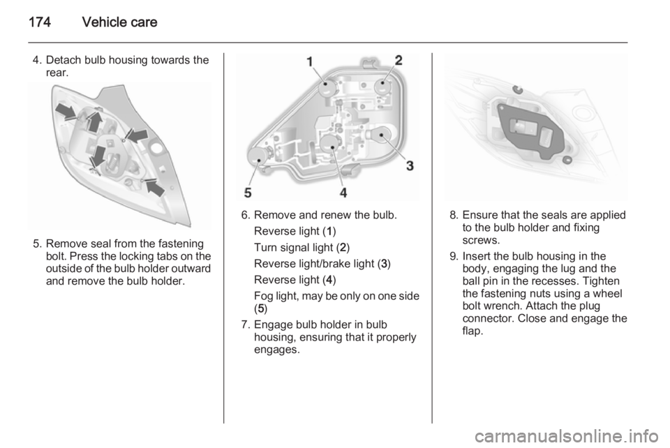 OPEL ASTRA SALOON 2014 Owners Manual 174Vehicle care
4. Detach bulb housing towards therear.
5. Remove seal from the fasteningbolt. Press the locking tabs on the
outside of the bulb holder outward and remove the bulb holder.
6. Remove an OPEL ASTRA SALOON 2014 Owners Manual 174Vehicle care
4. Detach bulb housing towards therear.
5. Remove seal from the fasteningbolt. Press the locking tabs on the
outside of the bulb holder outward and remove the bulb holder.
6. Remove an