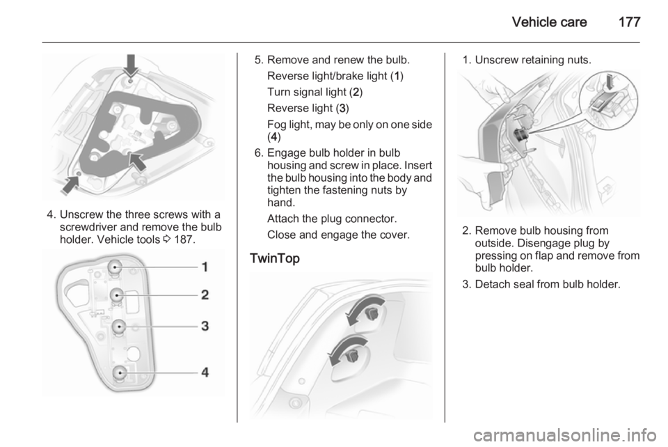 OPEL ASTRA SALOON 2014 Owners Manual Vehicle care177
4. Unscrew the three screws with ascrewdriver and remove the bulb
holder. Vehicle tools 3 187.
5. Remove and renew the bulb.
Reverse light/brake light ( 1)
Turn signal light ( 2)
Reve OPEL ASTRA SALOON 2014 Owners Manual Vehicle care177
4. Unscrew the three screws with ascrewdriver and remove the bulb
holder. Vehicle tools 3 187.
5. Remove and renew the bulb.
Reverse light/brake light ( 1)
Turn signal light ( 2)
Reve