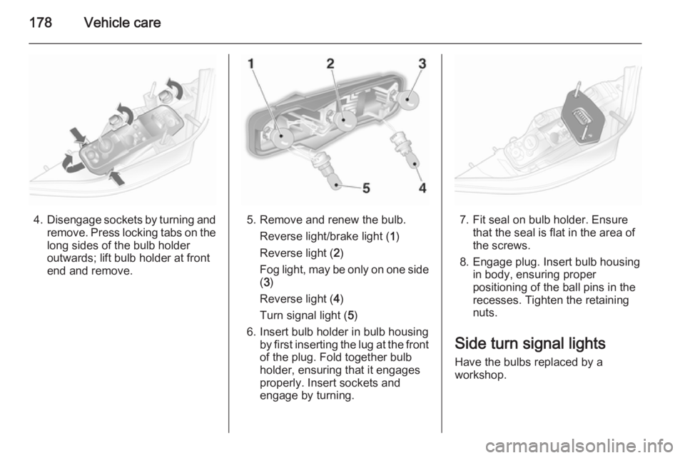 OPEL ASTRA SALOON 2014 Owners Manual 178Vehicle care
4.Disengage sockets by turning and
remove. Press locking tabs on thelong sides of the bulb holder
outwards; lift bulb holder at front end and remove.5. Remove and renew the bulb.
Rever OPEL ASTRA SALOON 2014 Owners Manual 178Vehicle care
4.Disengage sockets by turning and
remove. Press locking tabs on thelong sides of the bulb holder
outwards; lift bulb holder at front end and remove.5. Remove and renew the bulb.
Rever