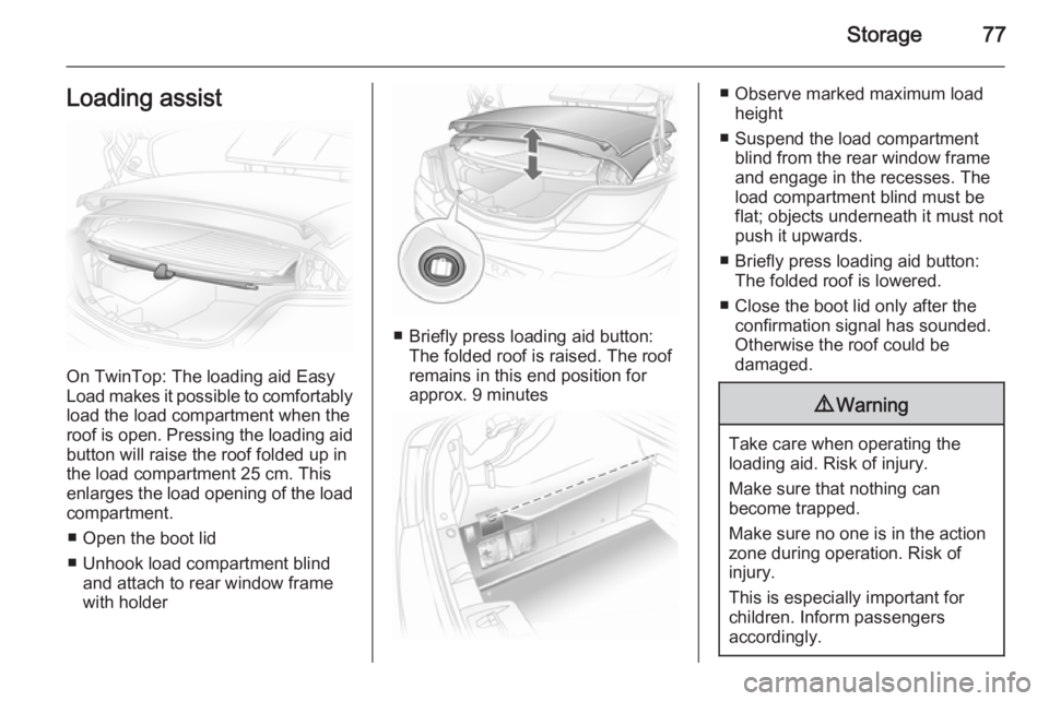 OPEL ASTRA SALOON 2014 Manual PDF Storage77Loading assist
On TwinTop: The loading aid Easy
Load makes it possible to comfortably load the load compartment when the
roof is open. Pressing the loading aid
button will raise the roof fold OPEL ASTRA SALOON 2014 Manual PDF Storage77Loading assist
On TwinTop: The loading aid Easy
Load makes it possible to comfortably load the load compartment when the
roof is open. Pressing the loading aid
button will raise the roof fold