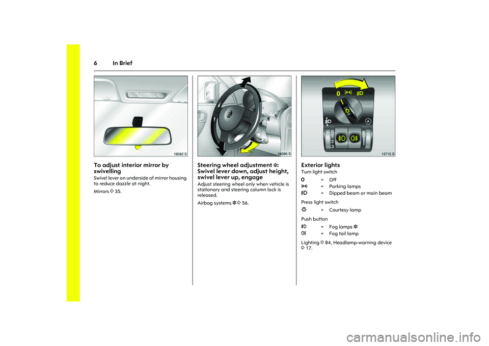 OPEL COMBO 2010 Owners Manual 6In Brief
Picture no: 18082s.tif
To adjust interior mirror by
swivelling Swivel lever on underside of mirror housing
to reduce dazzle at night.
Mirrors 335.
Picture no: 18086s.tif
Steering wheel a OPEL COMBO 2010 Owners Manual 6In Brief
Picture no: 18082s.tif
To adjust interior mirror by
swivelling Swivel lever on underside of mirror housing
to reduce dazzle at night.
Mirrors 335.
Picture no: 18086s.tif
Steering wheel a