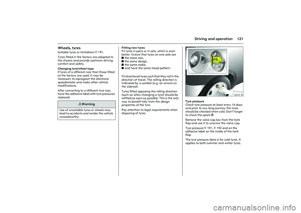 OPEL COMBO 2010 Owners Manual 121
Driving and operation
Wheels, tyres Suitable tyres or limitations 3191.
Tyres fitted in the factory are adapted to
the chassis and provide optimum driving
comfort and safety.
Changing tyre/whe OPEL COMBO 2010 Owners Manual 121
Driving and operation
Wheels, tyres Suitable tyres or limitations 3191.
Tyres fitted in the factory are adapted to
the chassis and provide optimum driving
comfort and safety.
Changing tyre/whe