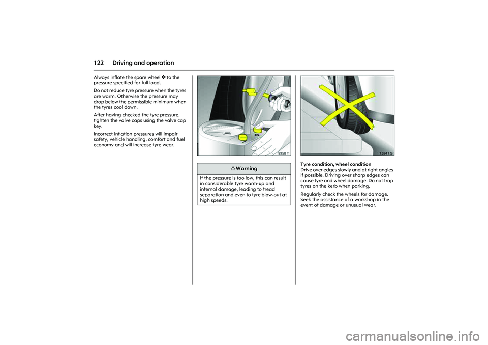 OPEL COMBO 2010 Owners Manual 122 Driving and operationAlways inflate the spare wheel 3 to the
pressure specified for full load.
Do not reduce tyre pressure when the tyres
are warm. Otherwise the pressure may
drop below the pe OPEL COMBO 2010 Owners Manual 122 Driving and operationAlways inflate the spare wheel 3 to the
pressure specified for full load.
Do not reduce tyre pressure when the tyres
are warm. Otherwise the pressure may
drop below the pe