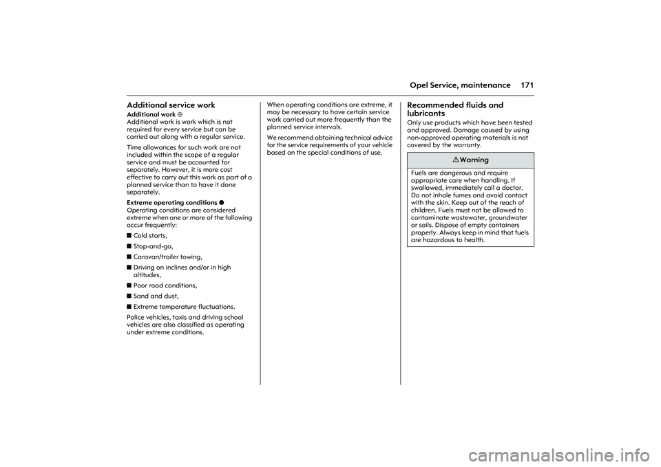 OPEL COMBO 2010 Owners Manual 171
Opel Service, maintenance
Additional service workAdditional work ⊕
Additional work is work which is not
required for every service but can be
carried out along with a regular service.
Time al OPEL COMBO 2010 Owners Manual 171
Opel Service, maintenance
Additional service workAdditional work ⊕
Additional work is work which is not
required for every service but can be
carried out along with a regular service.
Time al