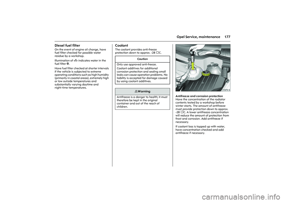 OPEL COMBO 2010 Owners Manual 177
Opel Service, maintenance
Diesel fuel filter On the event of engine oil change, have
fuel filter checked for possible water
residue by a workshop.
Illumination of A indicates water in the
fuel OPEL COMBO 2010 Owners Manual 177
Opel Service, maintenance
Diesel fuel filter On the event of engine oil change, have
fuel filter checked for possible water
residue by a workshop.
Illumination of A indicates water in the
fuel