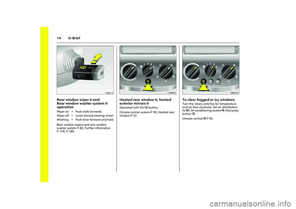 OPEL COMBO 2010 Owners Manual 14 In Brief
Picture no: 14057h.tif
Rear window wiper
3 and
Rear window washer system
3
operation Rear window wipers and rear window
washer system 382, Further information
3179, 3180.
Picture no: OPEL COMBO 2010 Owners Manual 14 In Brief
Picture no: 14057h.tif
Rear window wiper
3 and
Rear window washer system
3
operation Rear window wipers and rear window
washer system 382, Further information
3179, 3180.
Picture no: