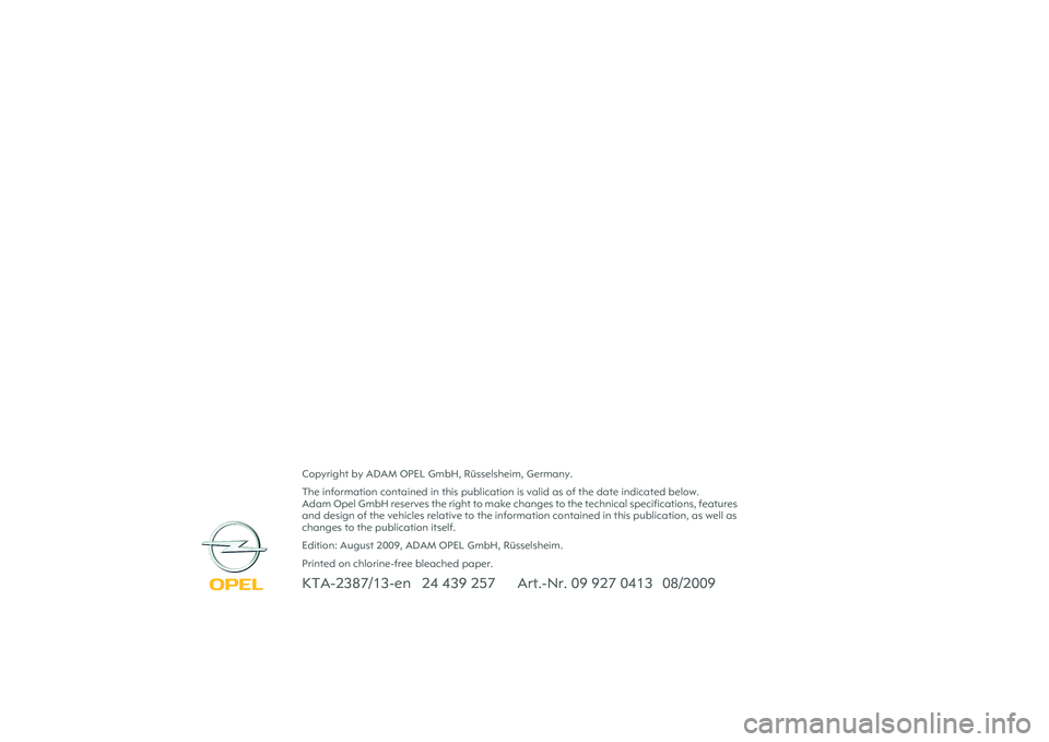 OPEL COMBO 2010 Owners Manual Copyright by ADAM OPEL GmbH, Rüsselsheim, Germany.
The information contained in this publication is valid as of the date indicated below.
Adam Opel GmbH reserves the right to make changes to the tec OPEL COMBO 2010 Owners Manual Copyright by ADAM OPEL GmbH, Rüsselsheim, Germany.
The information contained in this publication is valid as of the date indicated below.
Adam Opel GmbH reserves the right to make changes to the tec