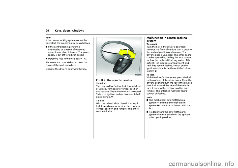 OPEL COMBO 2010 Owners Manual 26 Keys, doors, windowsFault
If the central locking system cannot be
operated, the problem may be as follows:
zIf the central locking system is
overloaded as a result of repeated
operation at sho OPEL COMBO 2010 Owners Manual 26 Keys, doors, windowsFault
If the central locking system cannot be
operated, the problem may be as follows:
zIf the central locking system is
overloaded as a result of repeated
operation at sho