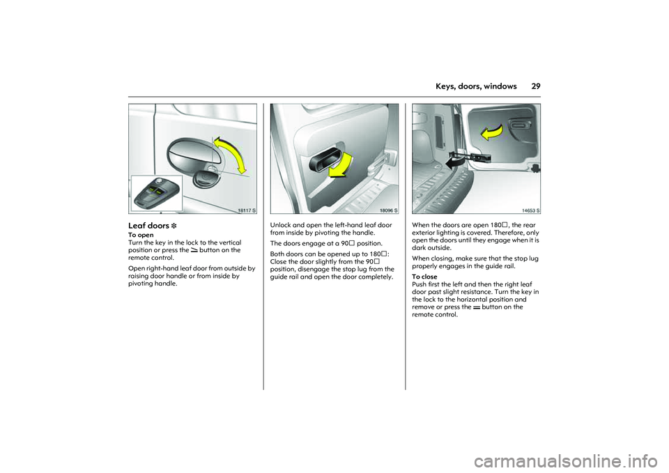 OPEL COMBO 2010 Owners Guide 29
Keys, doors, windows
Picture no: 18117s.tif
Leaf doors
3
To open
Turn the key in the lock to the vertical
position or press the q button on the
remote control.
Open right-hand leaf door from o OPEL COMBO 2010 Owners Guide 29
Keys, doors, windows
Picture no: 18117s.tif
Leaf doors
3
To open
Turn the key in the lock to the vertical
position or press the q button on the
remote control.
Open right-hand leaf door from o