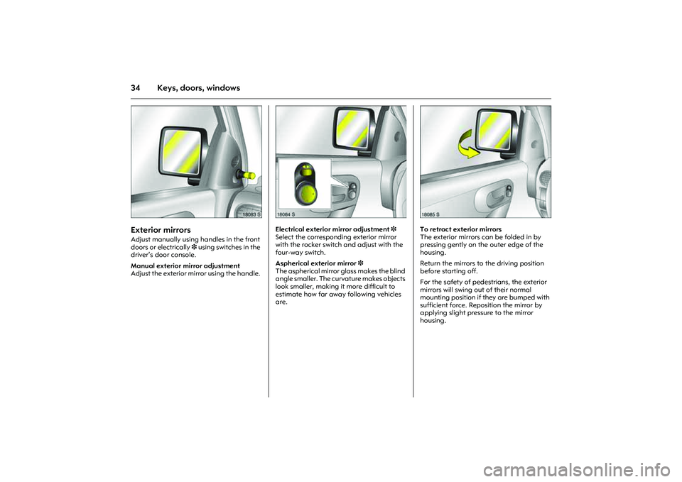 OPEL COMBO 2010 Owners Guide 34 Keys, doors, windows
Picture no: 18083s.tif
Exterior mirrors Adjust manually using handles in the front
doors or electrically 3 using switches in the
driver’s door console.
Manual exterior mir OPEL COMBO 2010 Owners Guide 34 Keys, doors, windows
Picture no: 18083s.tif
Exterior mirrors Adjust manually using handles in the front
doors or electrically 3 using switches in the
driver’s door console.
Manual exterior mir