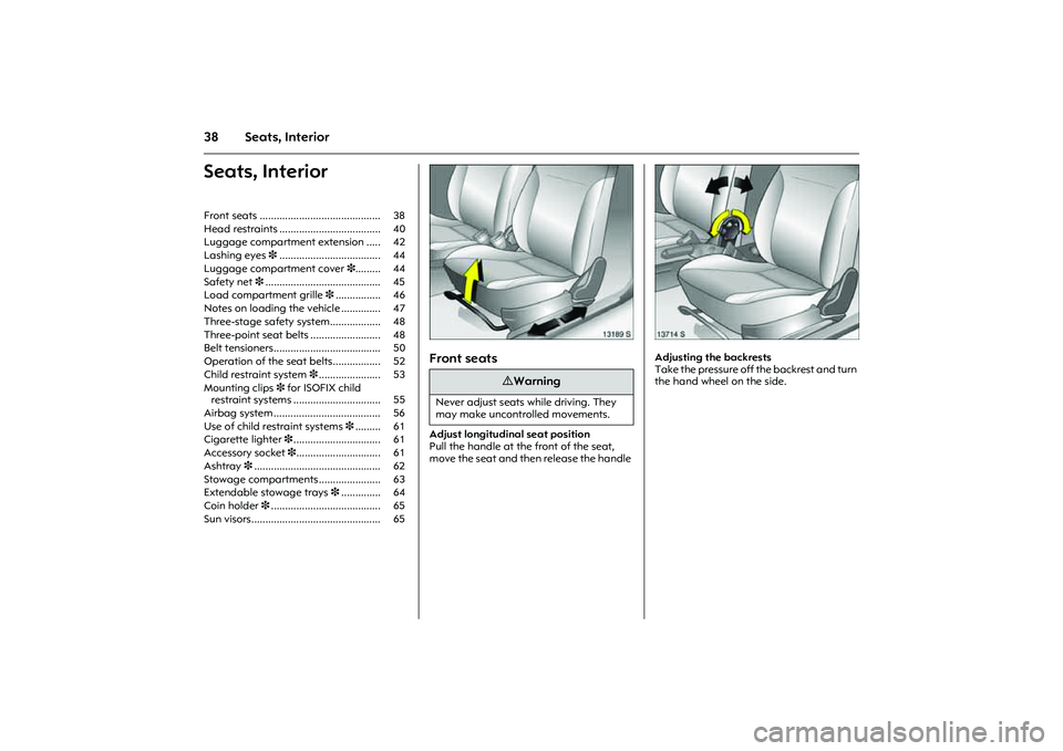 OPEL COMBO 2010 Owners Manual 38 Seats, InteriorSeats, Interior
Picture no: 13189s.tif
Front seats Adjust longitudinal seat position
Pull the handle at the front of the seat,
move the seat and then release the handle
Picture no: OPEL COMBO 2010 Owners Manual 38 Seats, InteriorSeats, Interior
Picture no: 13189s.tif
Front seats Adjust longitudinal seat position
Pull the handle at the front of the seat,
move the seat and then release the handle
Picture no: