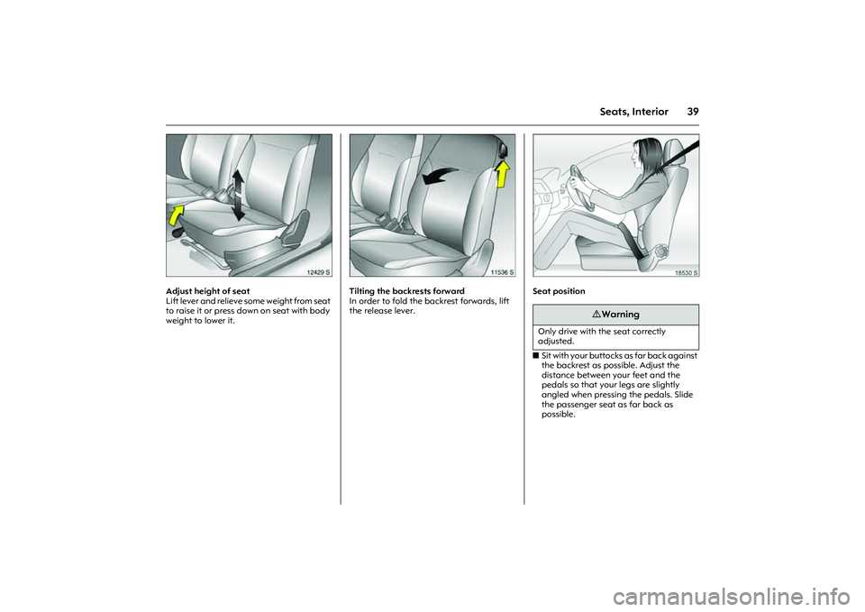 OPEL COMBO 2010 Owners Manual 39
Seats, Interior
Picture no: 12429s.tif
Adjust height of seat
Lift lever and relieve some weight from seat
to raise it or press down on seat with body
weight to lower it.
Picture no: 11536s.tif
T OPEL COMBO 2010 Owners Manual 39
Seats, Interior
Picture no: 12429s.tif
Adjust height of seat
Lift lever and relieve some weight from seat
to raise it or press down on seat with body
weight to lower it.
Picture no: 11536s.tif
T