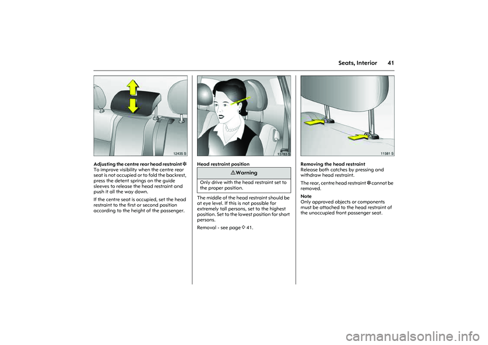 OPEL COMBO 2010 Owners Manual 41
Seats, Interior
Picture no: 12435s.tif
Adjusting the centre rear head restraint 3
To improve visibility when the centre rear
s e a t i s n o t o c c u p i e d o r t o f o l d t h e b a c OPEL COMBO 2010 Owners Manual 41
Seats, Interior
Picture no: 12435s.tif
Adjusting the centre rear head restraint 3
To improve visibility when the centre rear
s e a t i s n o t o c c u p i e d o r t o f o l d t h e b a c
