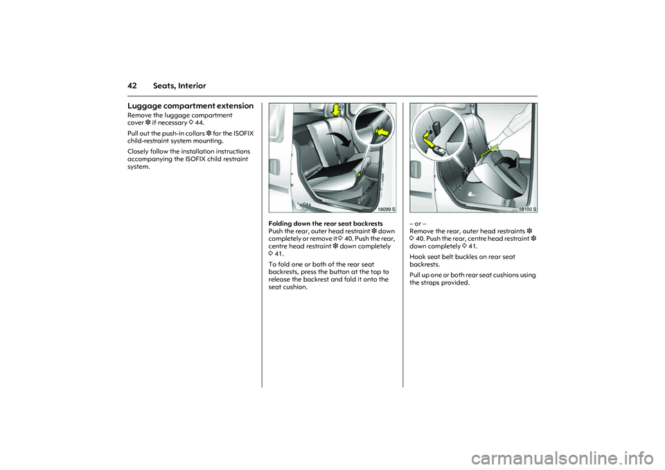 OPEL COMBO 2010 Owners Manual 42 Seats, InteriorLuggage compartment extension Remove the luggage compartment
cover3 if necessary 344.
Pull out the push-in collars 3 for the ISOFIX
child-restraint system mounting.
Closely follo OPEL COMBO 2010 Owners Manual 42 Seats, InteriorLuggage compartment extension Remove the luggage compartment
cover3 if necessary 344.
Pull out the push-in collars 3 for the ISOFIX
child-restraint system mounting.
Closely follo