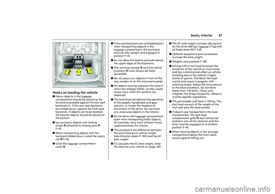 OPEL COMBO 2010 Owners Manual 47
Seats, Interior
Picture no: 18103s.tif
Notes on loading the vehicle zHeavy objects in the luggage
compartment should be placed as far
forward as possible against the rear seat
backrests or, if t OPEL COMBO 2010 Owners Manual 47
Seats, Interior
Picture no: 18103s.tif
Notes on loading the vehicle zHeavy objects in the luggage
compartment should be placed as far
forward as possible against the rear seat
backrests or, if t