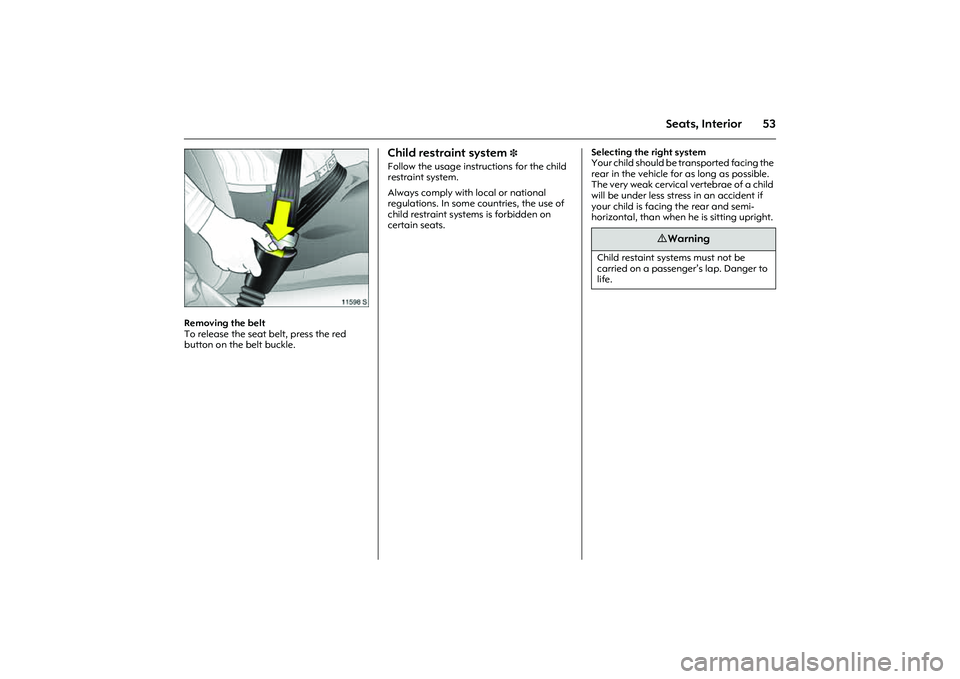 OPEL COMBO 2010 Workshop Manual 53
Seats, Interior
Picture no: 11598s.tif
Removing the belt
To release the seat belt, press the red
button on the belt buckle.
Child restraint system
3
Follow the usage instructions for the child OPEL COMBO 2010 Workshop Manual 53
Seats, Interior
Picture no: 11598s.tif
Removing the belt
To release the seat belt, press the red
button on the belt buckle.
Child restraint system
3
Follow the usage instructions for the child