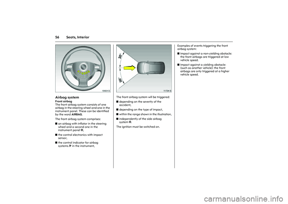 OPEL COMBO 2010 Owners Manual 56 Seats, Interior
Picture no: 16424s.tif
Airbag system Front airbag
The front airbag system consists of one
airbag in the steering wheel and one in the
instrument panel. These can be identified
b OPEL COMBO 2010 Owners Manual 56 Seats, Interior
Picture no: 16424s.tif
Airbag system Front airbag
The front airbag system consists of one
airbag in the steering wheel and one in the
instrument panel. These can be identified
b