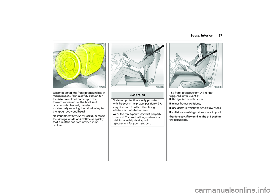 OPEL COMBO 2010 Repair Manual 57
Seats, Interior
Picture no: 11600s.tif
When triggered, the front airbags inflate in
milliseconds to form a safety cushion for
the driver and front passenger. The
forward movement of the front se OPEL COMBO 2010 Repair Manual 57
Seats, Interior
Picture no: 11600s.tif
When triggered, the front airbags inflate in
milliseconds to form a safety cushion for
the driver and front passenger. The
forward movement of the front se