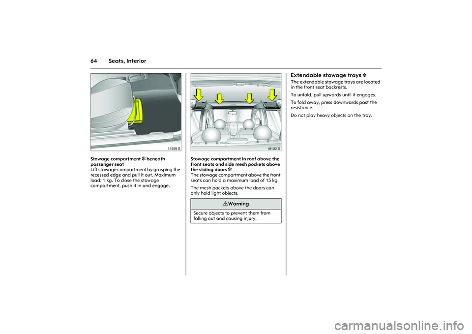 OPEL COMBO 2010 Repair Manual 64 Seats, Interior
Picture no: 11699s.tif
Stowage compartment 3 beneath
passenger seat
Lift stowage compartment by grasping the
recessed edge and pull it out. Maximum
load: 1 kg. To close the stow OPEL COMBO 2010 Repair Manual 64 Seats, Interior
Picture no: 11699s.tif
Stowage compartment 3 beneath
passenger seat
Lift stowage compartment by grasping the
recessed edge and pull it out. Maximum
load: 1 kg. To close the stow