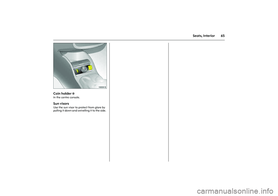 OPEL COMBO 2010 Manual PDF 65
Seats, Interior
Picture no: 16059s.tif
Coin holder
3
In the centre console. Sun visors Use the sun visor to protect from glare by
pulling it down and swivelling it to the side. OPEL COMBO 2010 Manual PDF 65
Seats, Interior
Picture no: 16059s.tif
Coin holder
3
In the centre console. Sun visors Use the sun visor to protect from glare by
pulling it down and swivelling it to the side.