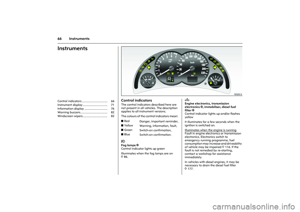 OPEL COMBO 2010  Owners Manual 66 InstrumentsInstrumentsControl indicators ................................  66 
Instrument display ...............................  71 
Information display .............................  76 
Warning