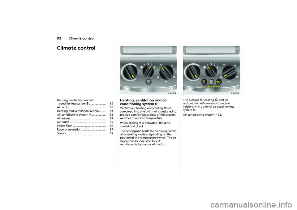 OPEL COMBO 2010 Owners Manual 92 Climate controlClimate control
Picture no: 11618s.tif
Heating, ventilation and air
conditioning system
3
Ventilation, heating and cooling 3 are
combined into one unit that is designed to
provi OPEL COMBO 2010 Owners Manual 92 Climate controlClimate control
Picture no: 11618s.tif
Heating, ventilation and air
conditioning system
3
Ventilation, heating and cooling 3 are
combined into one unit that is designed to
provi