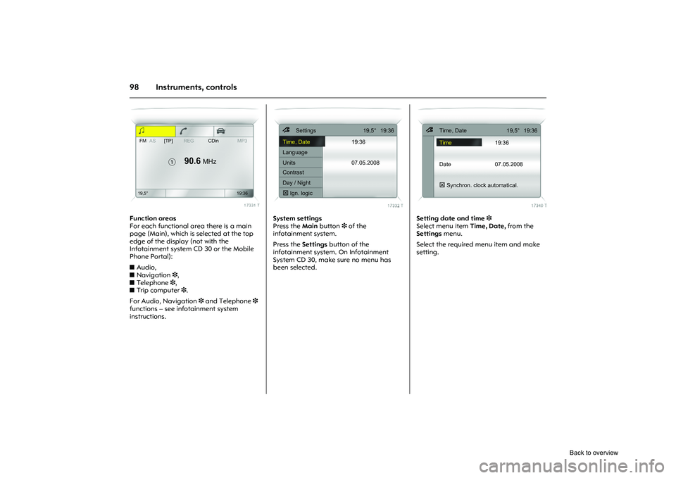 OPEL CORSA 2009 Owners Manual 98 Instruments, controls
Picture no: 17331t.tif
Function areas
For each functional area there is a main
page (Main), which is selected at the top
edge of the display (not with the
Infotainment sys OPEL CORSA 2009 Owners Manual 98 Instruments, controls
Picture no: 17331t.tif
Function areas
For each functional area there is a main
page (Main), which is selected at the top
edge of the display (not with the
Infotainment sys