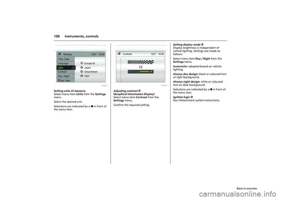 OPEL CORSA 2009 Owners Manual 100 Instruments, controls
Picture no: 17343t.tif
Setting units of measure
Select menu item Units from the Settings
menu.
Select the desired unit.
Selections are indicated by a o in front of
the me OPEL CORSA 2009 Owners Manual 100 Instruments, controls
Picture no: 17343t.tif
Setting units of measure
Select menu item Units from the Settings
menu.
Select the desired unit.
Selections are indicated by a o in front of
the me