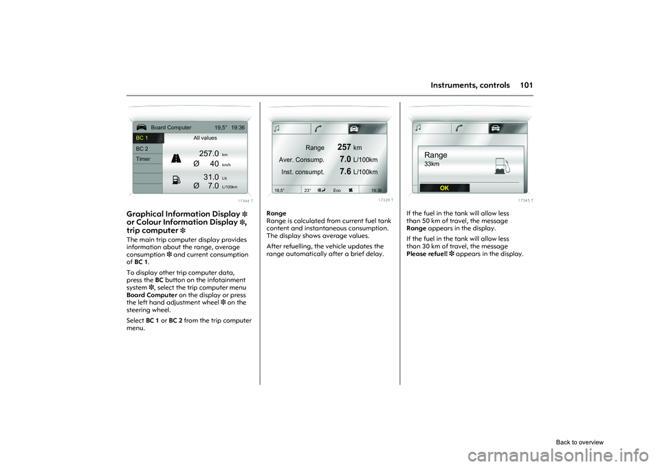OPEL CORSA 2009 Owners Manual 101
Instruments, controls
Picture no: 17344t.tif
Graphical Information Display
3
or Colour Information Display 3,
trip computer
3
The main trip computer display provides
information about the ran OPEL CORSA 2009 Owners Manual 101
Instruments, controls
Picture no: 17344t.tif
Graphical Information Display
3
or Colour Information Display 3,
trip computer
3
The main trip computer display provides
information about the ran