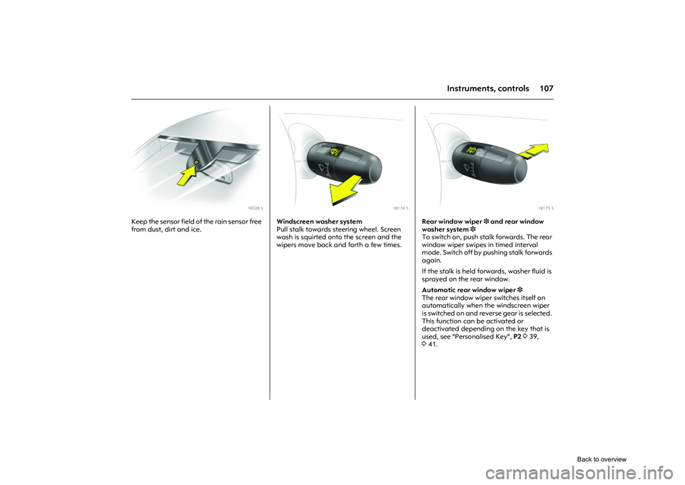 OPEL CORSA 2009 Owners Manual 107
Instruments, controls
Picture no: 18328s.tif
Keep the sensor field of the rain sensor free
from dust, dirt and ice.
Picture no: 18174s.tif
Windscreen washer system
Pull stalk towards steering w OPEL CORSA 2009 Owners Manual 107
Instruments, controls
Picture no: 18328s.tif
Keep the sensor field of the rain sensor free
from dust, dirt and ice.
Picture no: 18174s.tif
Windscreen washer system
Pull stalk towards steering w