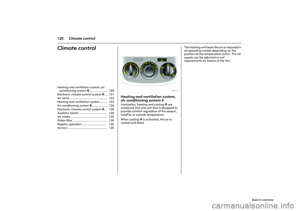 OPEL CORSA 2009 Owners Manual 120 Climate controlClimate control
Picture no: 18203s.tif
Heating and ventilation system,
air conditioning system
3
Ventilation, heating and cooling 3 are
combined into one unit that is designed OPEL CORSA 2009 Owners Manual 120 Climate controlClimate control
Picture no: 18203s.tif
Heating and ventilation system,
air conditioning system
3
Ventilation, heating and cooling 3 are
combined into one unit that is designed