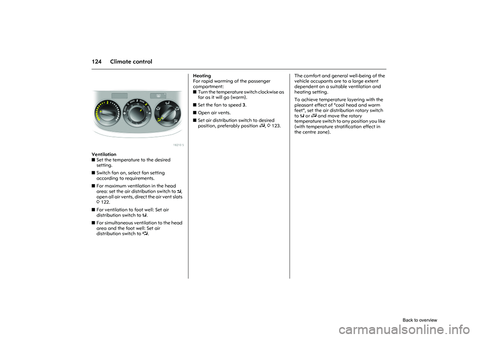 OPEL CORSA 2009 Owners Manual 124 Climate control
Picture no: 18210s.tif
Ventilation
zSet the temperature to the desired
setting.
z Switch fan on, select fan setting
according to requirements.
z For maximum ventilation in the OPEL CORSA 2009 Owners Manual 124 Climate control
Picture no: 18210s.tif
Ventilation
zSet the temperature to the desired
setting.
z Switch fan on, select fan setting
according to requirements.
z For maximum ventilation in the