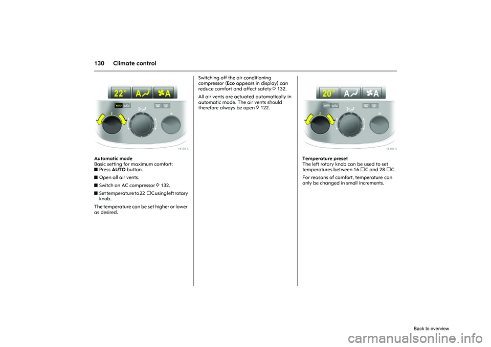 OPEL CORSA 2009  Owners Manual 130 Climate control
Picture no: 18178s.tif
Automatic mode 
Basic setting for maximum comfort: 
zPress  AUTO  button. 
z Open all air vents.
z Switch on AC compressor  3132. 
z Set temperature to 22 C