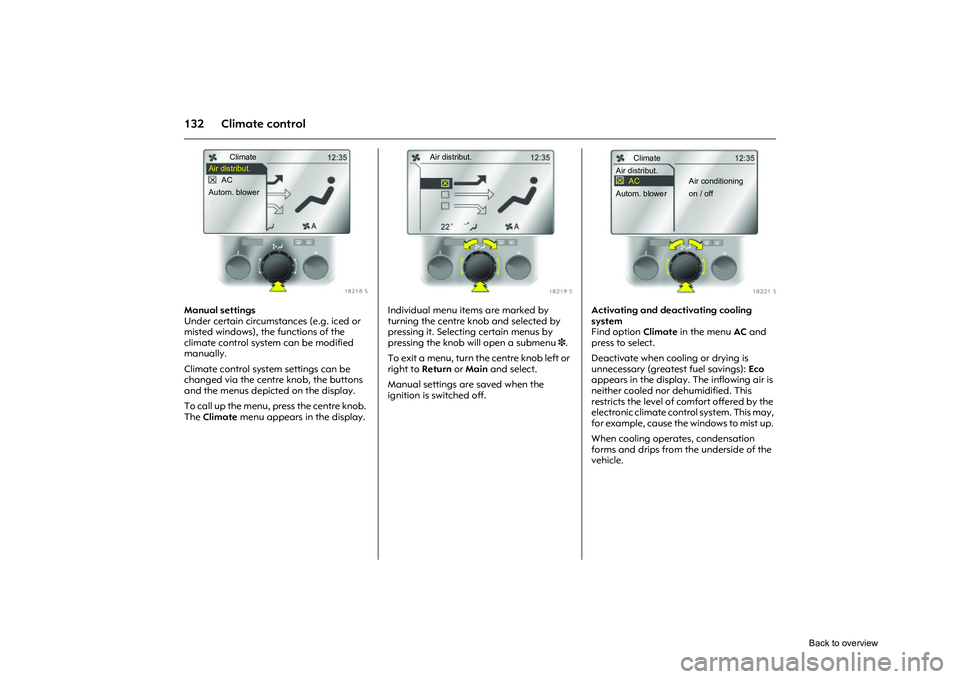 OPEL CORSA 2009  Owners Manual 132 Climate control
Picture no: 18218s.tif
Manual settings 
Under certain circumstances (e.g. iced or 
misted windows), the functions of the 
climate control system can be modified 
manually.
Climate 