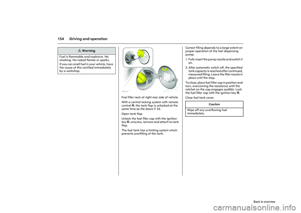 OPEL CORSA 2009 Owners Manual 154 Driving and operation
Picture no: 18310s.tif
Fuel filler neck at right rear side of vehicle.
With a central locking system with remote
control 3, the tank flap is unlocked at the
same time as t OPEL CORSA 2009 Owners Manual 154 Driving and operation
Picture no: 18310s.tif
Fuel filler neck at right rear side of vehicle.
With a central locking system with remote
control 3, the tank flap is unlocked at the
same time as t