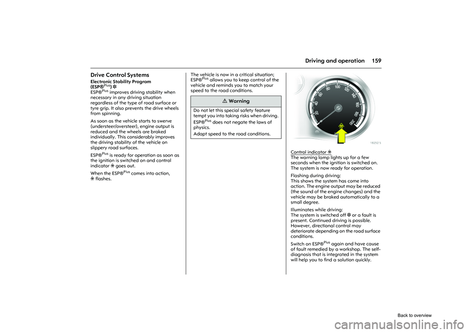 OPEL CORSA 2009 Service Manual 159
Driving and operation
Drive Control Systems Electronic Stability Program
(ESP
®Plus
) 3
ESP®
Plus
improves driving stability when
necessary in any driving situation
regardless of the type OPEL CORSA 2009 Service Manual 159
Driving and operation
Drive Control Systems Electronic Stability Program
(ESP
®Plus
) 3
ESP®
Plus
improves driving stability when
necessary in any driving situation
regardless of the type