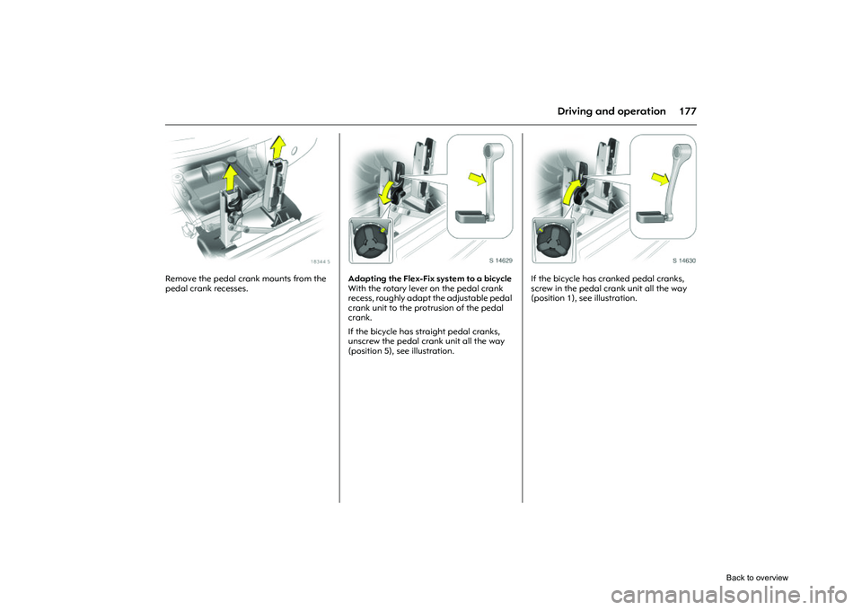 OPEL CORSA 2009  Owners Manual 177
Driving and operation
Picture no: 18344s.tif
Remove the pedal crank mounts from the 
pedal crank recesses. 
Picture no: s0014629.tif
Adapting the Flex-Fix system to a bicycle 
With the rotary leve