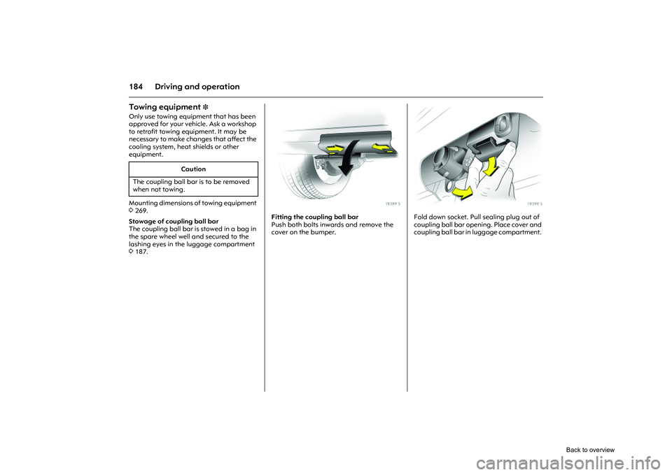 OPEL CORSA 2009 Owners Manual 184 Driving and operationTowing equipment
3
Only use towing equipment that has been
approved for your vehicle. Ask a workshop
to retrofit towing equipment. It may be
necessary to make changes tha OPEL CORSA 2009 Owners Manual 184 Driving and operationTowing equipment
3
Only use towing equipment that has been
approved for your vehicle. Ask a workshop
to retrofit towing equipment. It may be
necessary to make changes tha