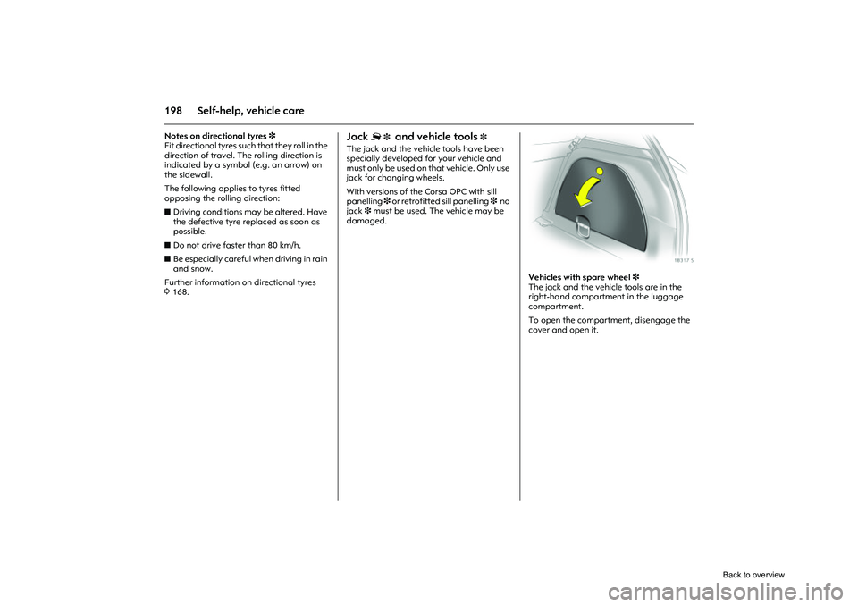 OPEL CORSA 2009 Owners Manual 198 Self-help, vehicle careNotes on directional tyres 3
Fit directional tyres such that they roll in the
direction of travel. The rolling direction is
indicated by a symbol (e.g. an arrow) on
the OPEL CORSA 2009 Owners Manual 198 Self-help, vehicle careNotes on directional tyres 3
Fit directional tyres such that they roll in the
direction of travel. The rolling direction is
indicated by a symbol (e.g. an arrow) on
the