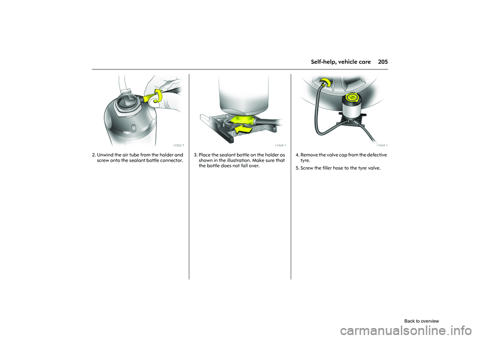 OPEL CORSA 2009 Owners Manual 205
Self-help, vehicle care
Picture no: 17252t.tif
2. Unwind the air tube from the holder and screw onto the sealant bottle connector.
Picture no: 17468t.tif
3. Place the sealant bottle on the holder OPEL CORSA 2009 Owners Manual 205
Self-help, vehicle care
Picture no: 17252t.tif
2. Unwind the air tube from the holder and screw onto the sealant bottle connector.
Picture no: 17468t.tif
3. Place the sealant bottle on the holder