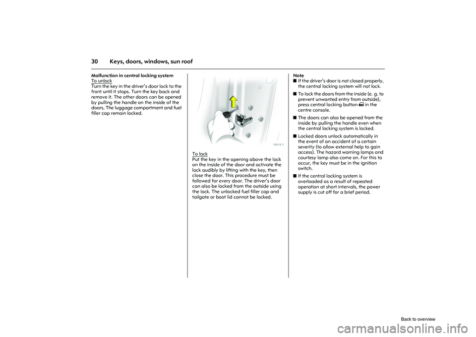 OPEL CORSA 2009 Owners Guide 30 Keys, doors, windows, sun roofMalfunction in central locking system
To unlockTurn the key in the driver’s door lock to the
front until it stops. Turn the key back and
remove it. The other door OPEL CORSA 2009 Owners Guide 30 Keys, doors, windows, sun roofMalfunction in central locking system
To unlockTurn the key in the driver’s door lock to the
front until it stops. Turn the key back and
remove it. The other door
