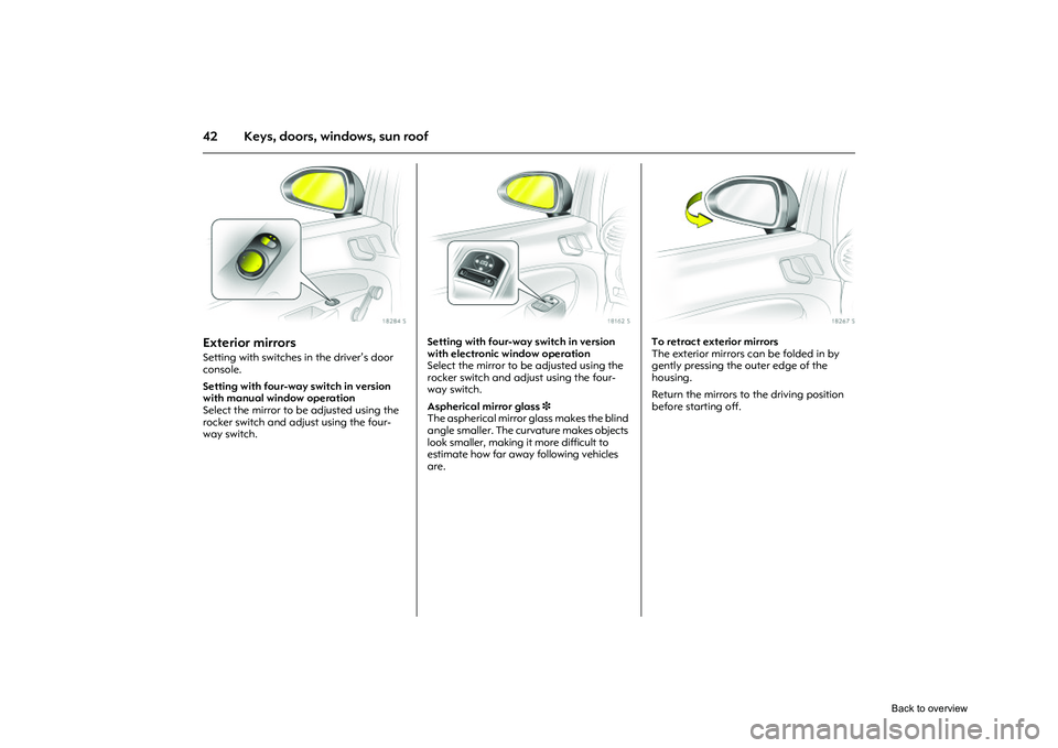 OPEL CORSA 2009 Service Manual 42 Keys, doors, windows, sun roof
Picture no: 18284s.tif
Exterior mirrors Setting with switches in the driver’s door 
console. 
Setting with four-way switch in version 
with manual window operation 