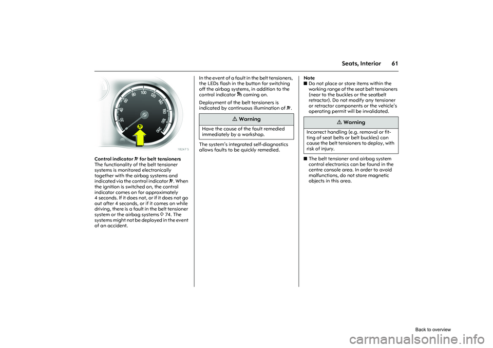 OPEL CORSA 2009 Repair Manual 61
Seats, Interior
Picture no: 18247s.tif
Control indicator v for belt tensioners
The functionality of the belt tensioner
systems is monitored electronically
together with the airbag systems and
i OPEL CORSA 2009 Repair Manual 61
Seats, Interior
Picture no: 18247s.tif
Control indicator v for belt tensioners
The functionality of the belt tensioner
systems is monitored electronically
together with the airbag systems and
i