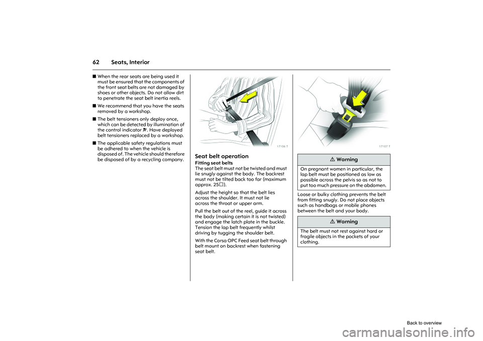 OPEL CORSA 2009 Repair Manual 62 Seats, InteriorzWhen the rear seats are being used it
must be ensured that the components of
the front seat belts are not damaged by
shoes or other objects. Do not allow dirt
to penetrate the s OPEL CORSA 2009 Repair Manual 62 Seats, InteriorzWhen the rear seats are being used it
must be ensured that the components of
the front seat belts are not damaged by
shoes or other objects. Do not allow dirt
to penetrate the s